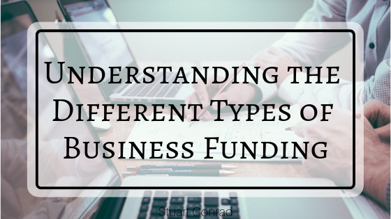 Understanding The Different Types Of Business Funding Stuart Conrad