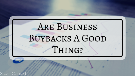 Are Business Buybacks A Good Thing?