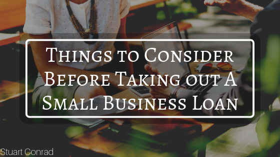 Things To Consider Before Taking Out A Small Business Loan