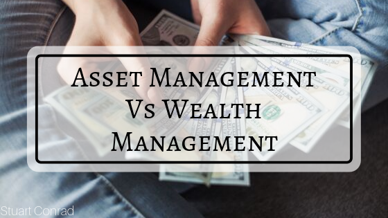 Stuart Conrad Asset Management Vs Wealth Management